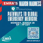 EMRA's March Madness: International's  Pathways to Global Emergency Medicine
